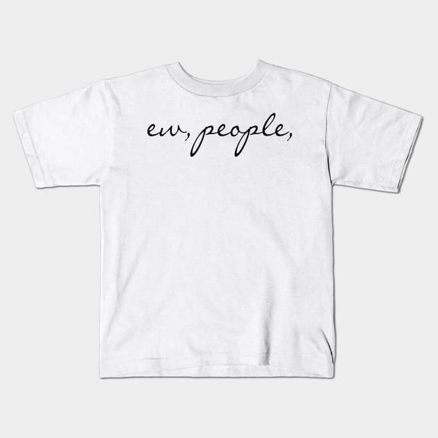 Ee, people Sarcastic Funny quote Kids T-Shirt by cap2belo